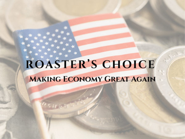 Roaster's Choice - Making Economy Great Again